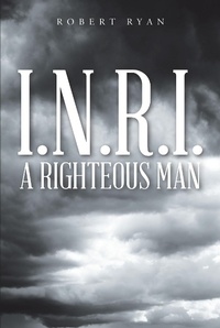 Enlarge image Cover: I.N.R.I. - A Righteous Man - Christian Faith Publishing, Inc.