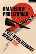 Cover: Amateur and Proletarian Theatre in Post-Revolutionary Russia - Methuen Drama