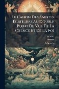 Cover: Le Canon Des Saintes Ecritures Au Double Point De Vue De La Science Et De La Foi, Volume 2 - Nabu Press