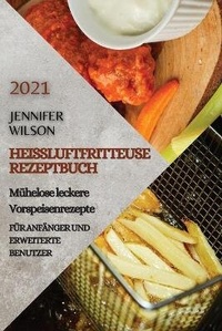 Abbildung von: Heissluftfritteuse Rezeptbuch 2021 (German Edition of Air Fryer Recipes 2021) - Ascobie Ltd