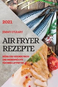 Abbildung von: Heissluftfritteuse Rezeptbuch 2021 (German Edition of Air Fryer Recipes 2021) - Ascobie Ltd