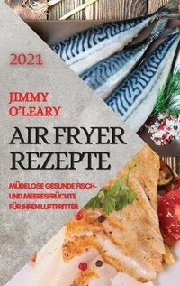 Abbildung von: Heissluftfritteuse Rezeptbuch 2021 (German Edition of Air Fryer Recipes 2021) - Ascobie Ltd