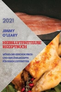 Abbildung von: Heissluftfritteuse Rezeptbuch 2021 (German Edition of Air Fryer Recipes 2021) - Ascobie Ltd
