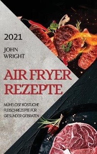 Abbildung von: Heissluftfritteuse Rezeptbuch 2021 (German Edition of Air Fryer Recipes 2021) - Ascobie Ltd
