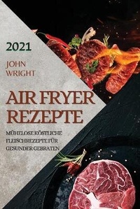 Abbildung von: Heissluftfritteuse Rezeptbuch 2021 (German Edition of Air Fryer Recipes 2021) - Ascobie Ltd