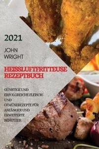 Abbildung von: Heissluftfritteuse Rezeptbuch 2021 (German Edition of Air Fryer Recipes 2021) - Ascobie Ltd