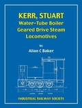 Cover: The Kerr, Stuart Water-Tube Boiler Geared Drive Steam Locomotives - Industrial Railway Society