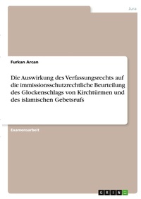 Bild: Die Auswirkung des Verfassungsrechts auf die immissionsschutzrechtliche Beurteilung des Glockenschlags von Kirchtuermen und des islamischen Gebetsrufs - GRIN Verlag
