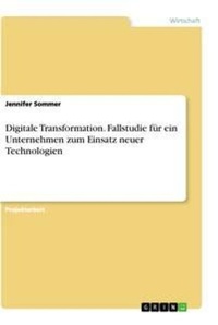 Abbildung von: Digitale Transformation. Fallstudie für ein Unternehmen zum Einsatz neuer Technologien - GRIN Verlag