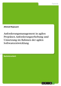 Abbildung von: Anforderungsmanagement in agilen Projekten. Anforderungserhebung und Umsetzung im Rahmen der agilen Softwareentwicklung - GRIN Verlag