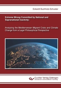 Abbildung von: Extreme Wrong Committed by National and Supranational Inactivity: Analyzing the Mediterranean Migrant Crisis and Climate Change from a Legal Philosophical Perspective - Cuvillier Verlag
