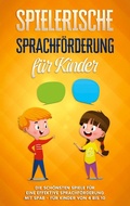 Cover: Spielerische Sprachf&ouml;rderung f&uuml;r Kinder: Die sch&ouml;nsten Spiele f&uuml;r eine effektive Sprachf&ouml;rderung mit Spa&szlig; - f&uuml;r Kinder von 4 bis 10 - Books on Demand