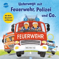 Abbildung von: Unterwegs mit Feuerwehr, Polizei und Co. Mit Blink-Blaulicht und Sirene - Arena