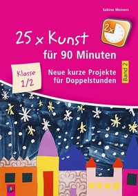 Abbildung von: 25 x Kunst für 90 Minuten - Band 2 - Klasse 1/2 - Verlag an der Ruhr