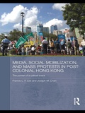 Cover: Media, Social Mobilisation and Mass Protests in Post-colonial Hong Kong - Routledge