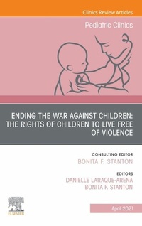 Abbildung von: Ending the War against Children: The Rights of Children to Live Free of Violence, An Issue of Pediatric Clinics of North America, E-Book - Elsevier