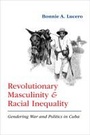 Cover: Revolutionary Masculinity and Racial Inequality - University of New Mexico Press