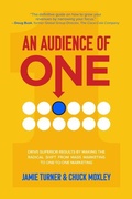 Cover: An Audience of One: Drive Superior Results by Making the Radical Shift from Mass Marketing to One-to-One Marketing - McGraw-Hill Education
