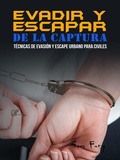 Cover: Evadir y Escapar de la Captura (Escape, Evasi&oacute;n y Supervivencia, #2) - Escape, Evasi&oacute;n y Supervivencia