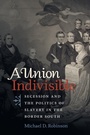 Cover: A Union Indivisible - The University of North Carolina Press