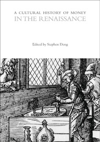 Enlarge image Cover: A Cultural History of Money in the Renaissance - Bloomsbury Academic