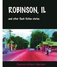Abbildung von: Robinson, IL and Other Flash Fiction Stories - Dennis Milam Bensie