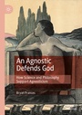 Cover: An Agnostic Defends God - Palgrave Macmillan