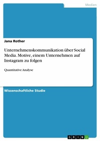 Abbildung von: Unternehmenskommunikation über Social Media. Motive, einem Unternehmen auf Instagram zu folgen - GRIN Verlag