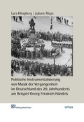 Cover: Politische Instrumentalisierung von Musik der Vergangenheit im Deutschland des 20. Jahrhunderts am Beispiel Georg Friedrich H&auml;ndels - ortus musikverlag
