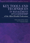 Cover: Key Tools and Techniques in Management and Leadership of the Allied Health Professions - CRC Press