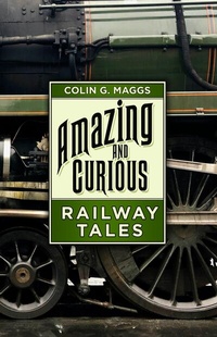 Abbildung von: Amazing and Curious Railway Tales - The History Press Ltd