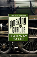 Cover: Amazing and Curious Railway Tales - The History Press Ltd
