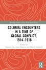 Cover: Colonial Encounters in a Time of Global Conflict, 1914-1918 - Routledge