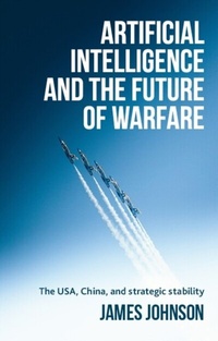 Enlarge image Cover: Artificial Intelligence and the Future of Warfare - Manchester University Press