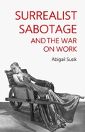 Cover: Surrealist Sabotage and the War on Work - Manchester University Press