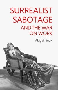 Abbildung von: Surrealist Sabotage and the War on Work - Manchester University Press