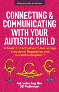 Cover: Connecting and Communicating with Your Autistic Child - Jessica Kingsley Publishers