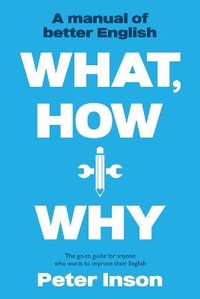 Enlarge image Cover: What, How and Why: A Manual of Better English - The Book Guild Ltd