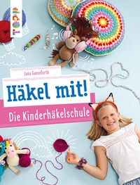 Enlarge image Cover: Häkel mit! Die Kinderhäkelschule - frechverlag GmbH