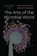 Cover: The Arts of the Microbial World - University of Chicago Press
