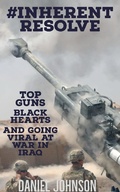 Cover: #Inherent Resolve: Top Guns, Black Hearts, and Going Viral at War in Iraq - Daniel Johnson
