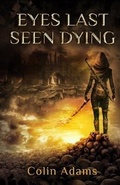 Cover: Eyes Last Seen Dying - Colin Adams