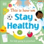 Cover: This Is How We Stay Healthy - DK Children