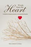 Cover: Words from The Heart (A collection of poetry and prose, and inspirational quotes) - A collection of poetry and prose, and inspirational quotes