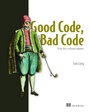 Cover: Good Code, Bad Code: Think like a software engineer - Manning Publications