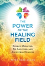 Cover: The Power of the Healing Field - Healing Arts Press