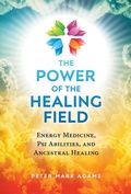 Cover: The Power of the Healing Field - Healing Arts Press
