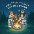 Cover: How Steven the Bear Invented S'mores - Morgan James Publishing llc