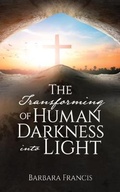 Cover: The Transforming of Human Darkness into Light - Xulon Press