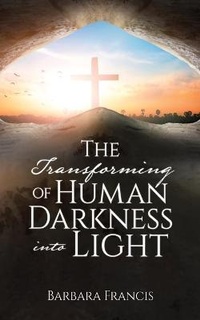 Enlarge image Cover: The Transforming of Human Darkness into Light - Xulon Press